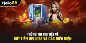 Điều kiện rút tiền HELLO88 mà khách hàng cần tuân thủ