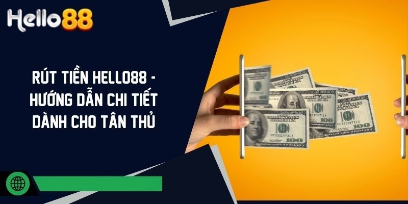 Hướng dẫn rút tiền HELLO88 cực nhanh chóng cho người mới